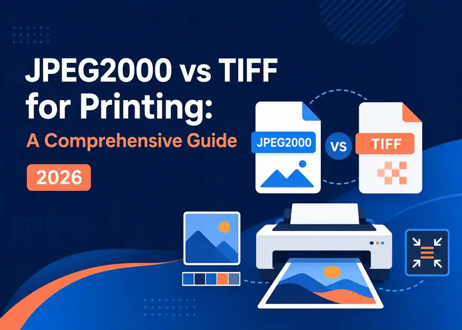 JPEG2000 vs TIFF for Printing: A Comprehensive Guide 2026